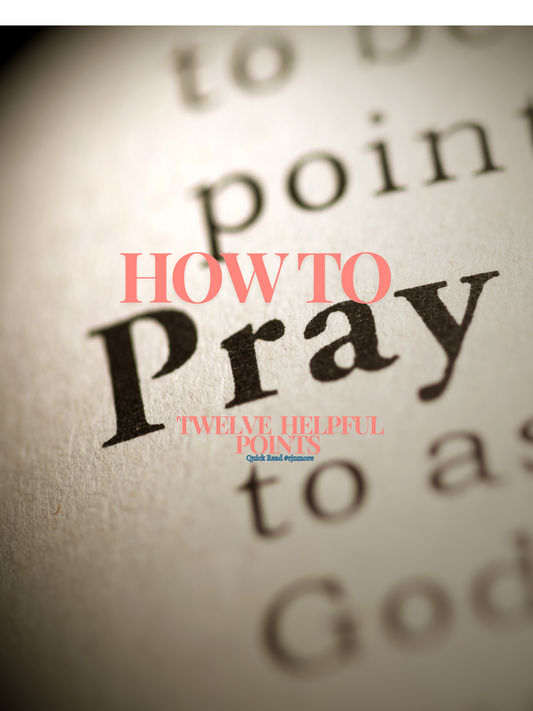 How to Pray: 12 Helpful Points