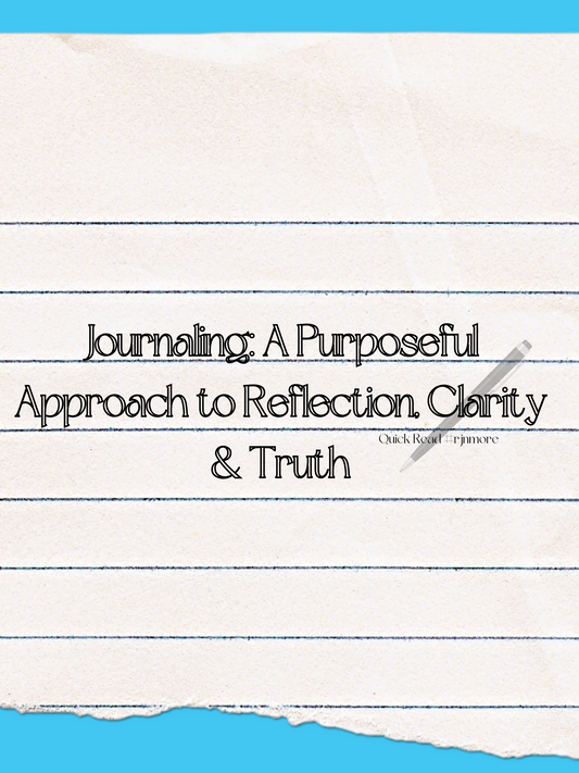 Journaling: A Purposeful Approach to Reflection, Clarity & Truth