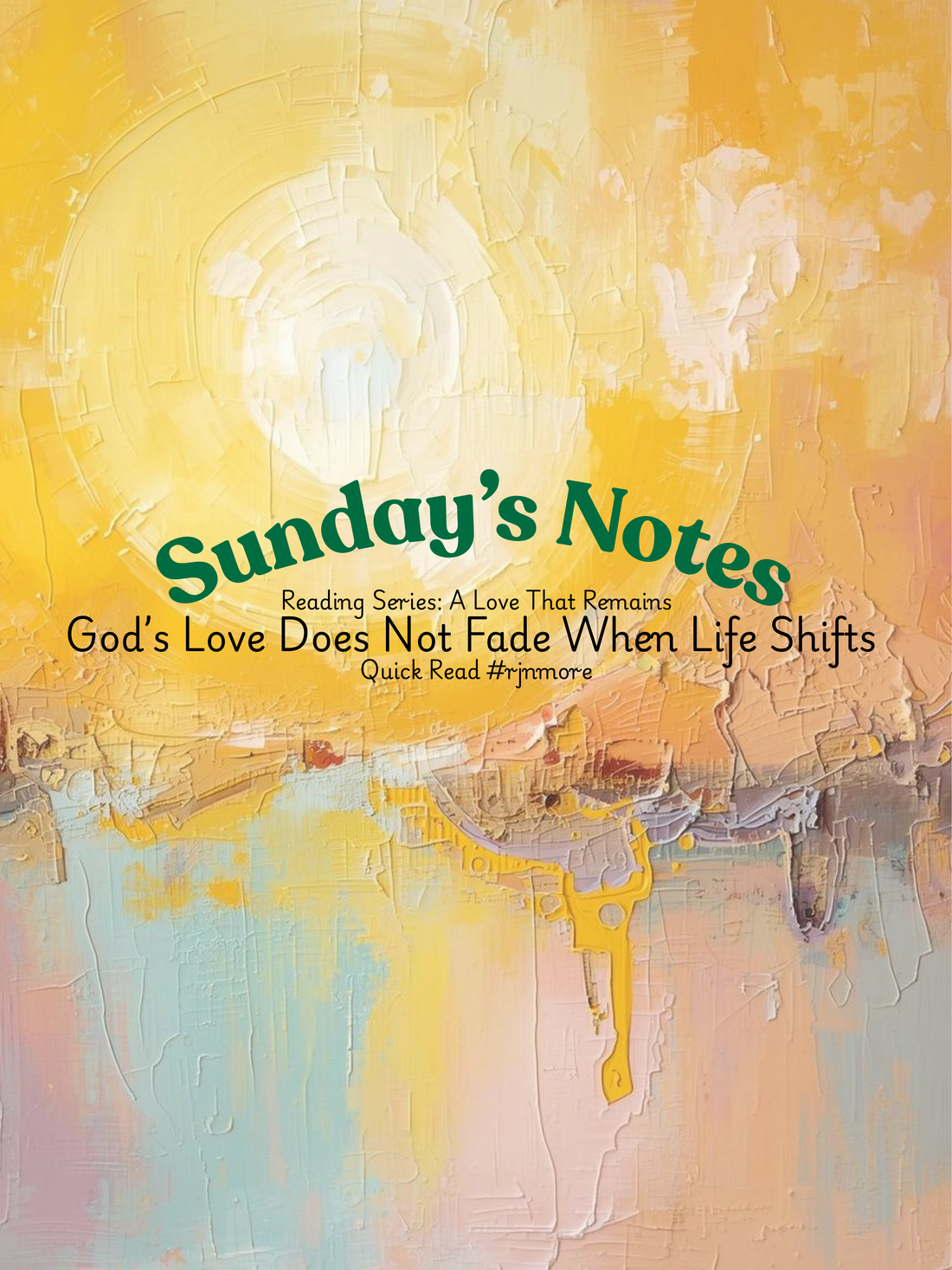 God’s Love Does Not Fade When Life Shifts/Sunday’s Notes - A Quick Read by #rjnmore
