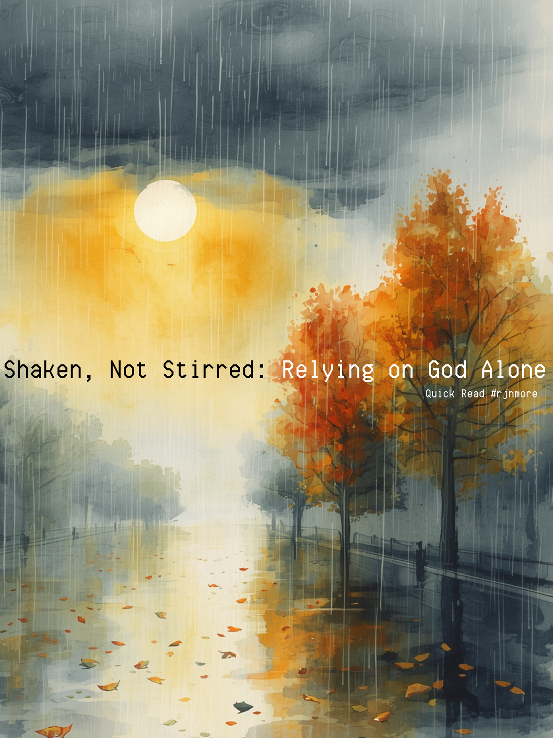 Shaken, Not Stirred: Relying on God Alone