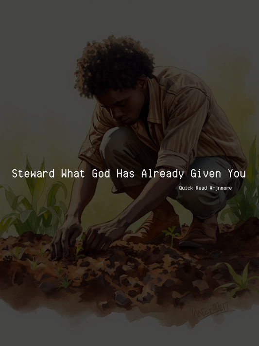 Steward What God Has Already Given You