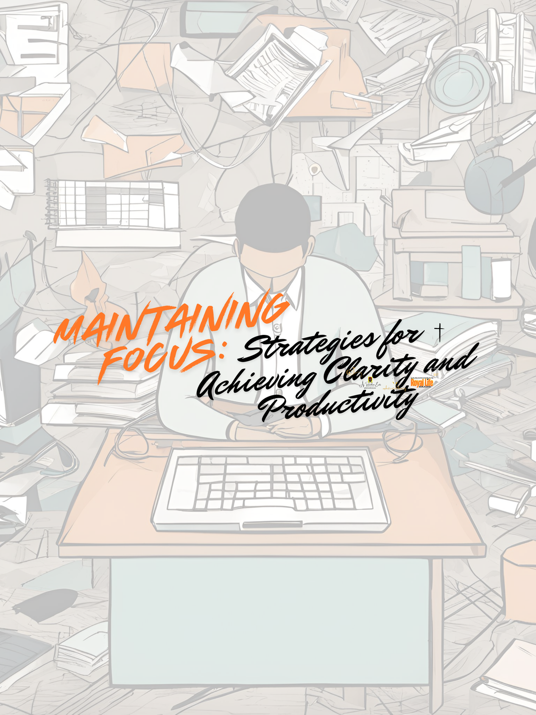 Maintaining Focus: Strategies for Achieving Clarity and Productivity